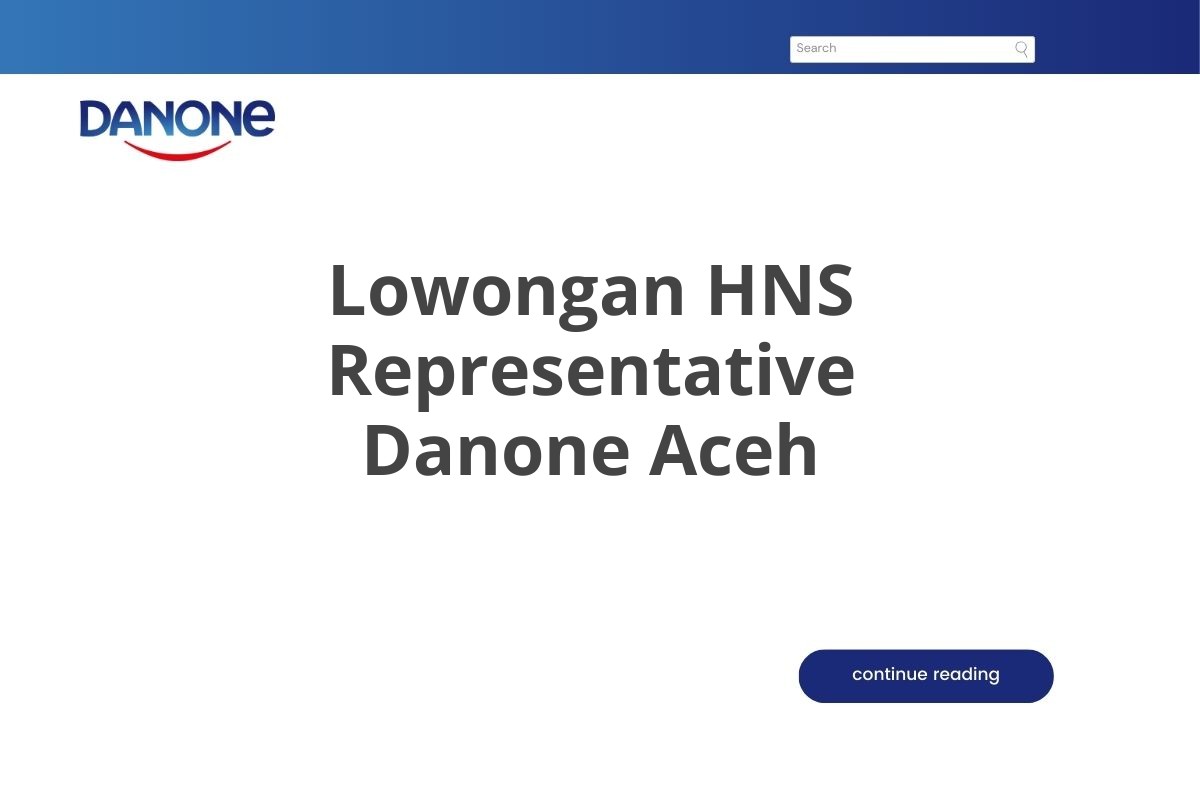 Lowongan HNS Representative Danone Aceh