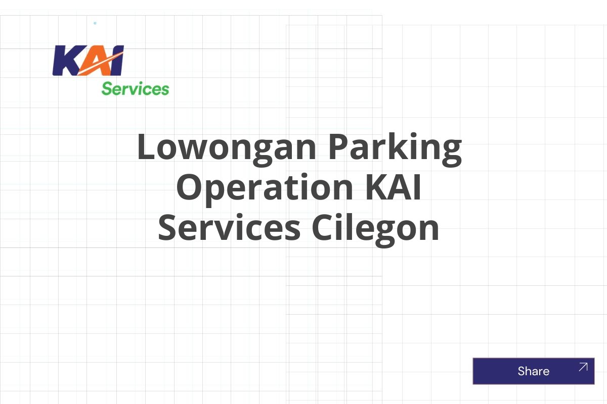 Lowongan Parking Operation KAI Services Cilegon
