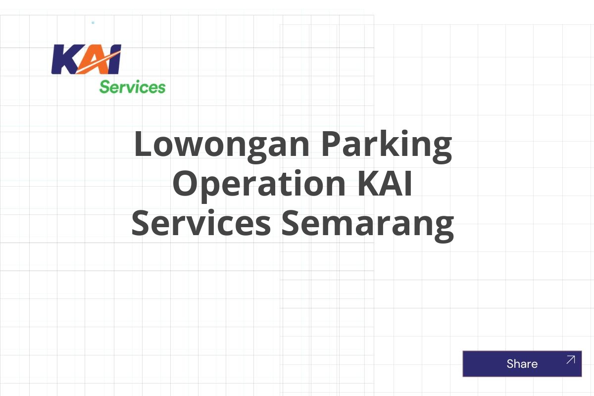 Lowongan Parking Operation KAI Services Semarang