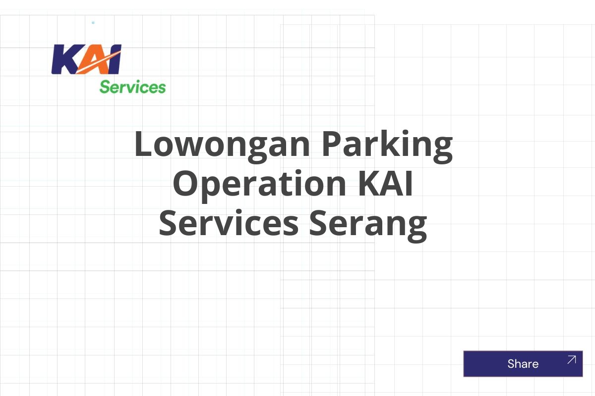 Lowongan Parking Operation KAI Services Serang