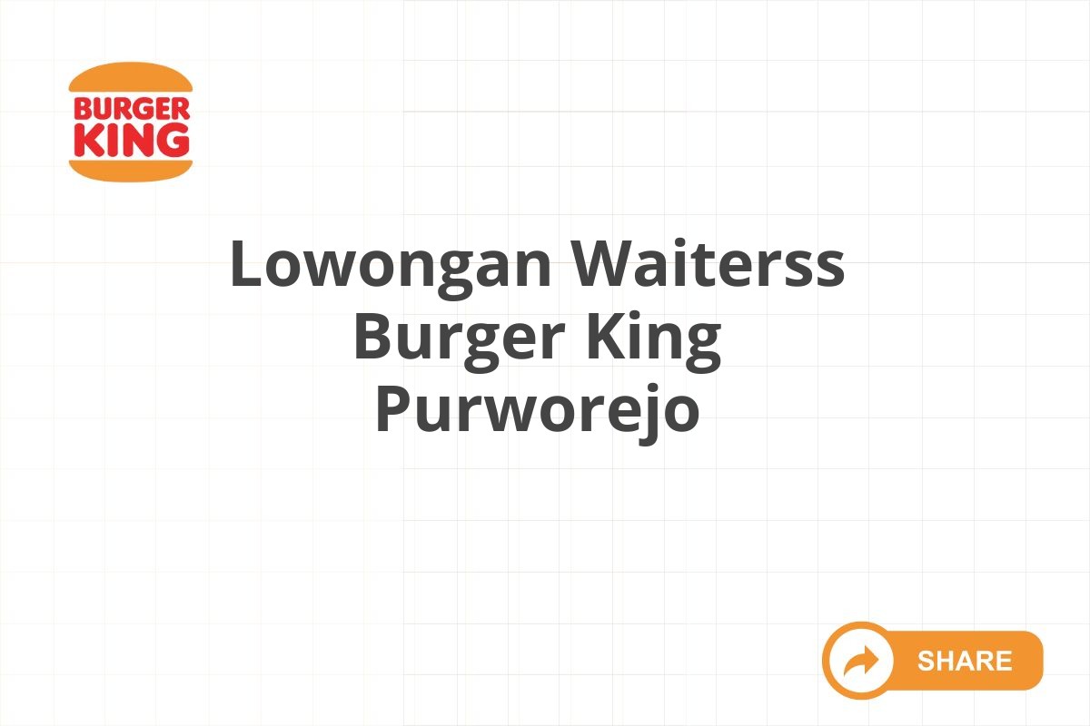 Lowongan Waiterss Burger King Purworejo