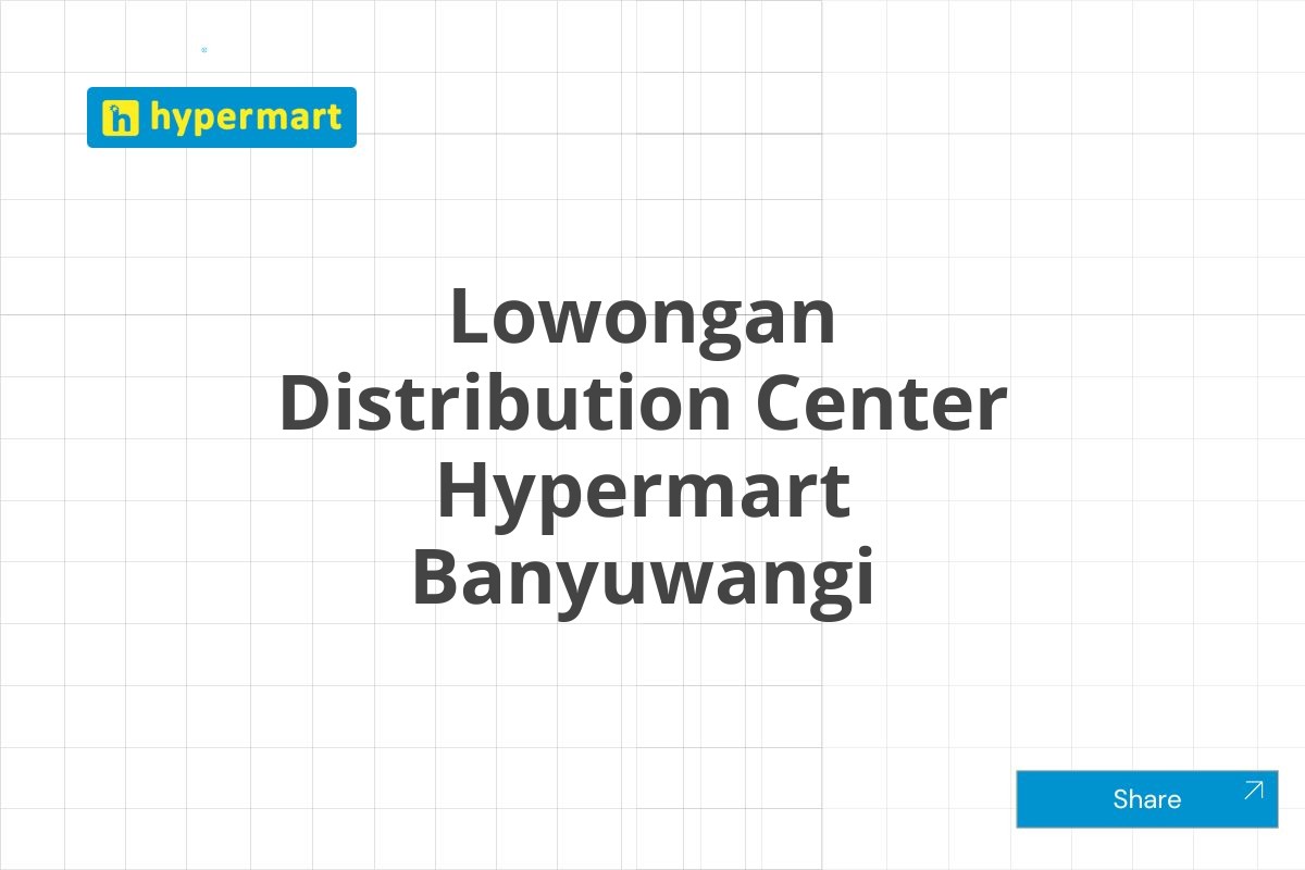 Lowongan Distribution Center Hypermart Banyuwangi