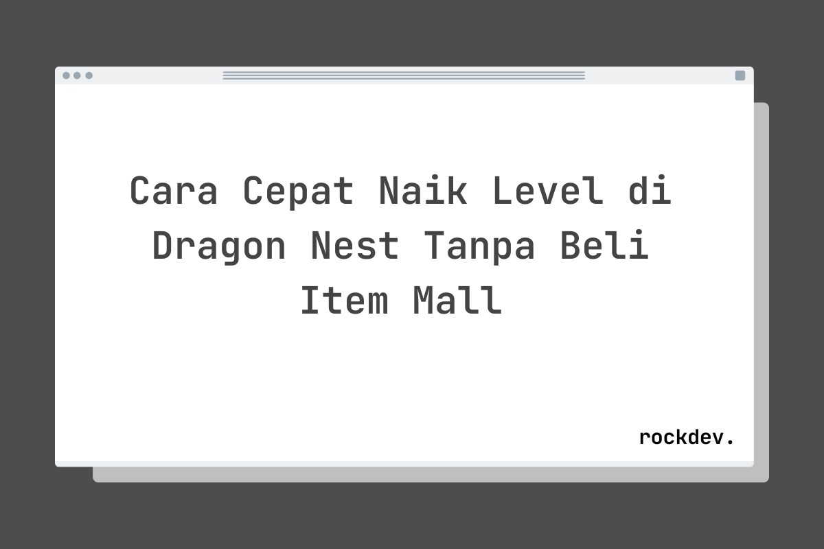 Cara Cepat Naik Level di Dragon Nest Tanpa Beli Item Mall